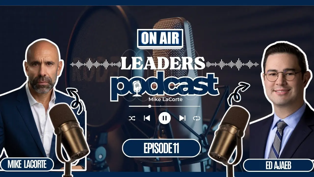 Leaders Podcast Episode 11 With Mike LaCorte and Edward J. Ajaeb