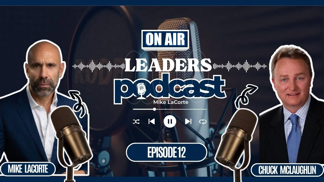 Leaders Podcast Episode 12 With Mike LaCorte & Chuck McLaughlin