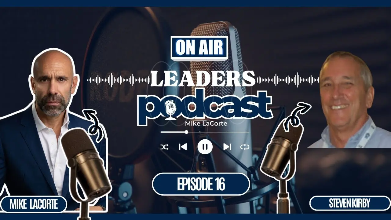 Leaders Podcast Episode 16 With Mike LaCorte & Steven Kirby