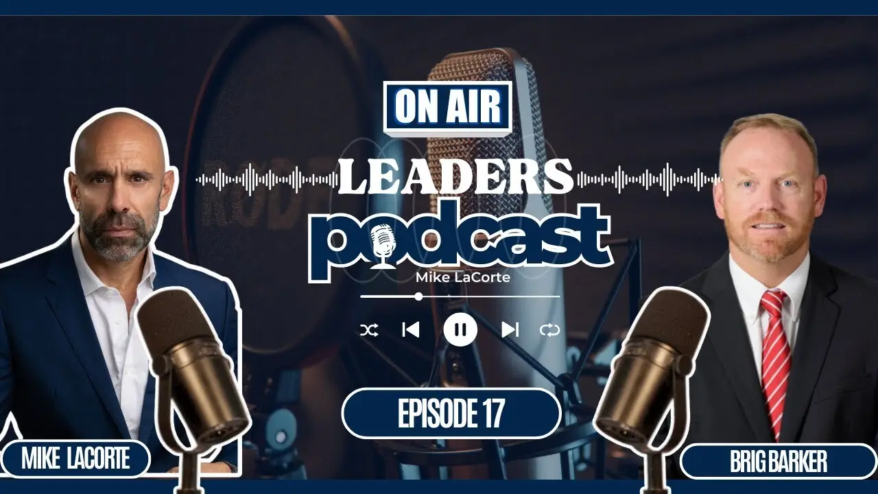Leaders Podcast Episode 17 With Mike LaCorte & Brig Barker