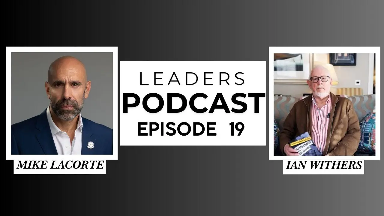 Leaders Podcast Episode 19 With Mike LaCorte & Ian Withers