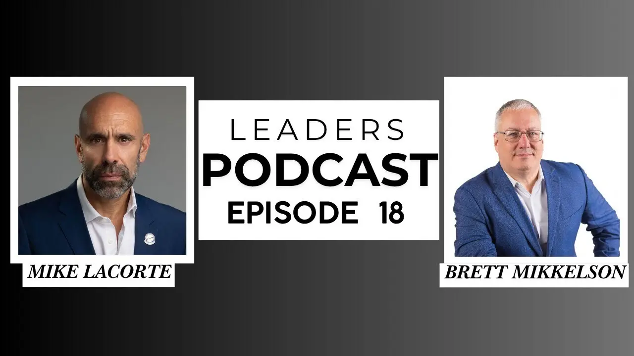 Leaders Podcast Episode 18 With Mike LaCorte & Brett Mikkelson