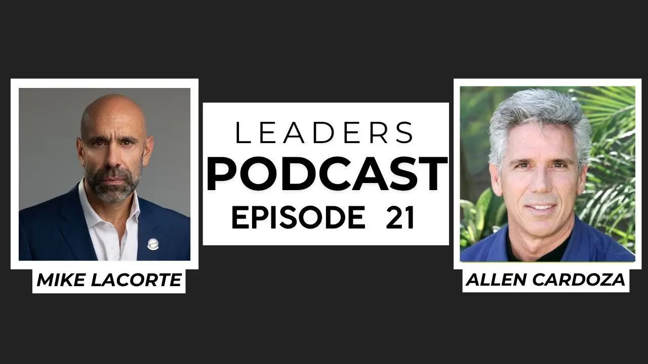Leaders Podcast Episode 21 With Mike LaCorte & Allen Cardoza