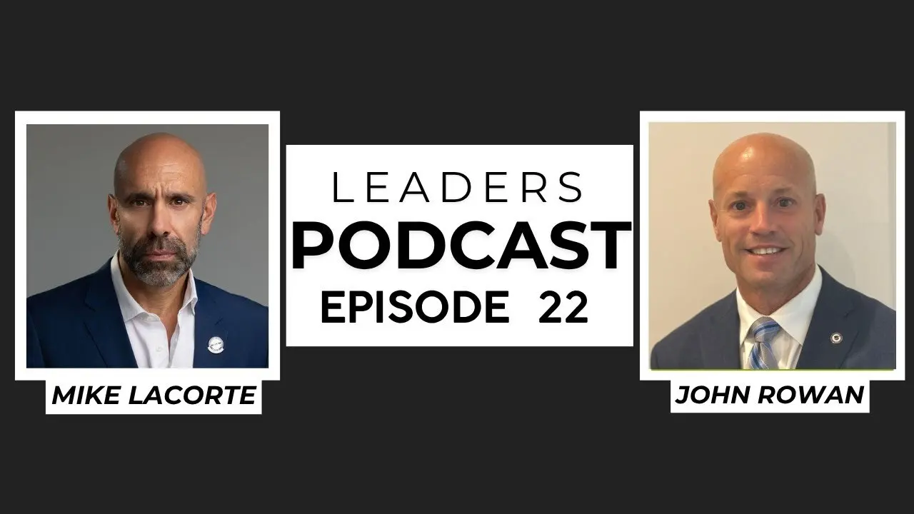 Leaders Podcast Episode 22 With Mike LaCorte & John Rowen