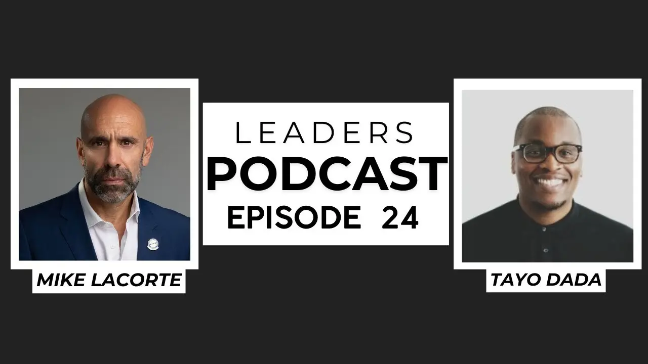 Leaders Podcast Episode 24 With Mike LaCorte & Tayo Dada
