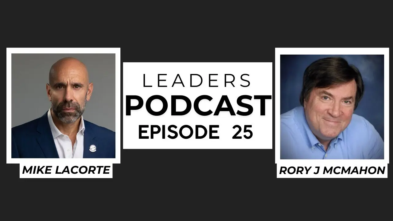Leaders Podcast Episode 25 With Mike LaCorte & Rory J. McMahon