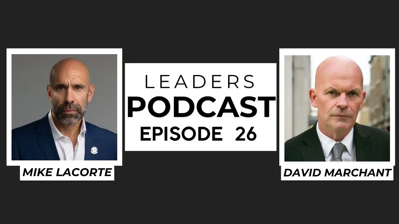 Leaders Podcast Episode 26 With Mike LaCorte & David Marchant