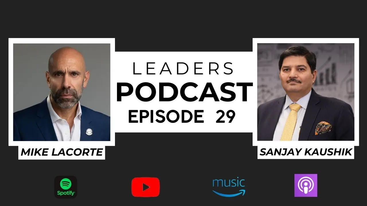 Leaders Podcast Episode 29 With Mike LaCorte & Sanjay Kaushik