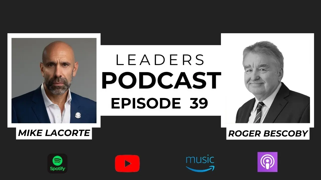 Leaders Podcast Episode 39 With Mike LaCorte & Roger Bescoby