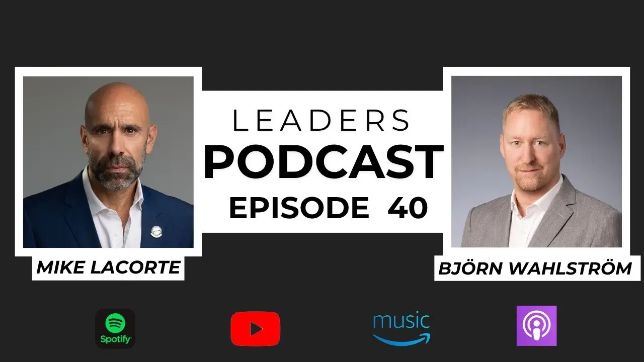 Leaders Podcast Episode 40 With Mike LaCorte & Björn Whalstrom