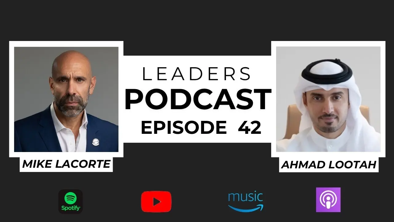 Leaders Podcast Episode 42 with Mike LaCorte & Ahmad Lootah